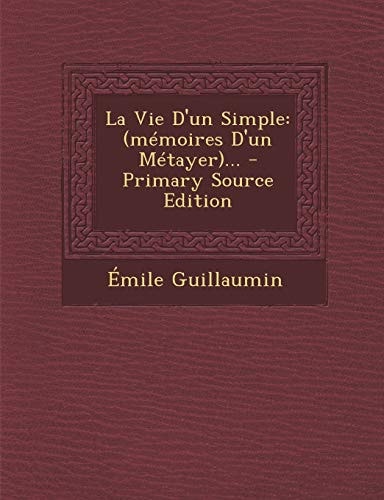 La Vie D'un Simple (Mémoires D'un Métayer)... - Primary Source Edition