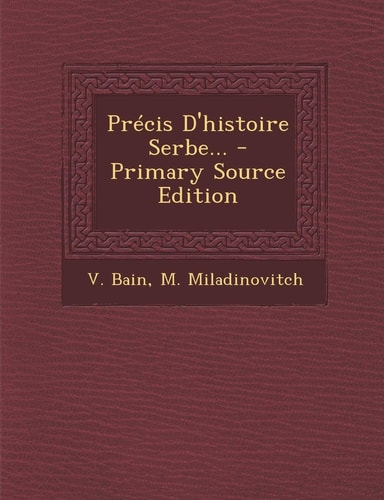 Précis D'Histoire Serbe... - Primary Source Edition