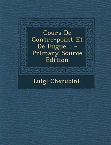 Cours de Contre-Point Et de Fugue... - Primary Source Edition