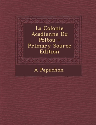 La Colonie Acadienne Du Poitou - Primary Source Edition