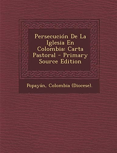 Persecución de la Iglesia en Colombia Carta Pastoral - Primary Source Edition