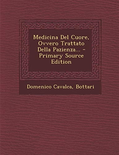 Medicina Del Cuore, Ovvero Trattato Della Pazienza... - Primary Source Edition