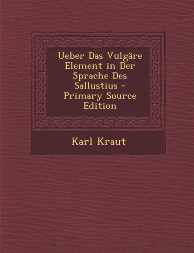 Ueber Das Vulgare Element in Der Sprache Des Sallustius - Primary Source Edition