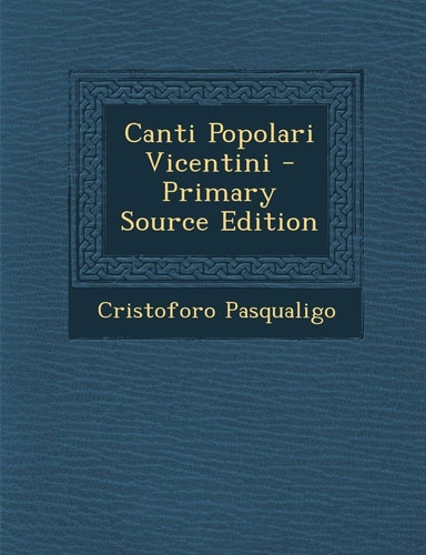 Canti Popolari Vicentini - Primary Source Edition
