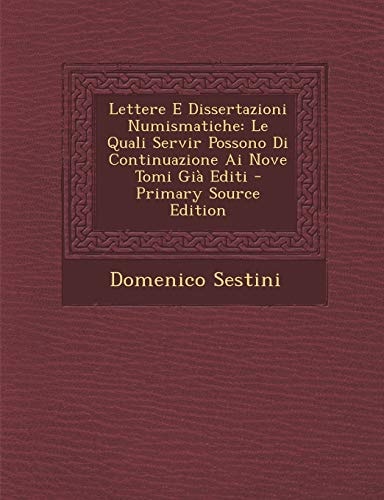 Lettere E Dissertazioni Numismatiche Le Quali Servir Possono Di Continuazione Ai Nove Tomi Già Editi - Primary Source Edition