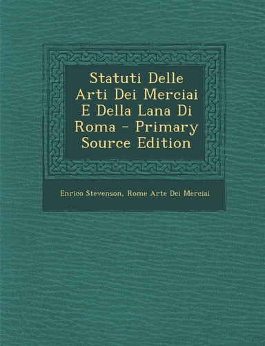 Statuti Delle Arti Dei Merciai E Della Lana Di Roma - Primary Source Edition