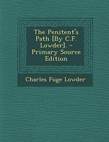 The Penitent's Path [by C. F. Lowder]. - Primary Source Edition