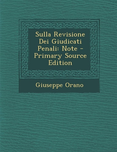 Sulla Revisione Dei Giudicati Penali Note - Primary Source Edition