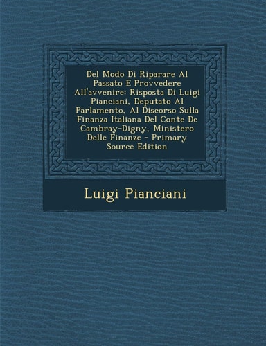 Del Modo Di Riparare Al Passato E Provvedere All'avvenire Risposta Di Luigi Pianciani, Deputato Al Parlamento, Al Discorso Sulla Finanza Italiana Del