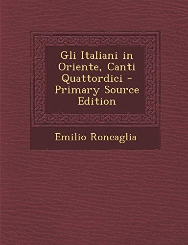 Gli Italiani in Oriente, Canti Quattordici - Primary Source Edition