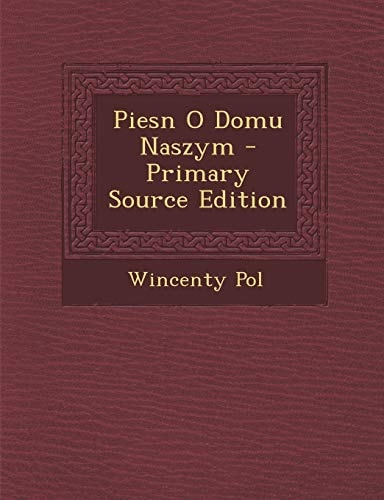 Piesn O Domu Naszym - Primary Source Edition