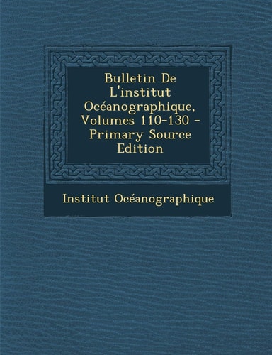 Bulletin de L'Institut Océanographique, Volumes 110-130 - Primary Source Edition