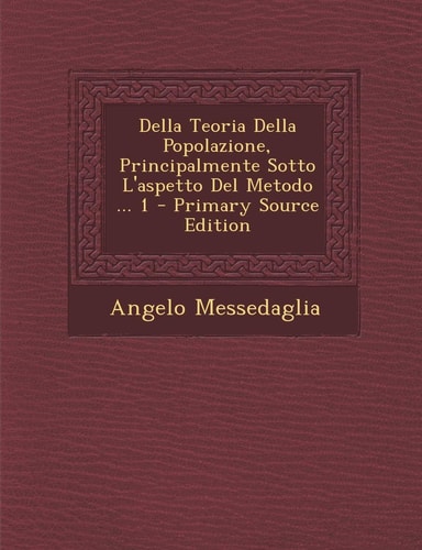 Della Teoria Della Popolazione, Principalmente Sotto L'Aspetto Del Metodo ... 1 - Primary Source Edition