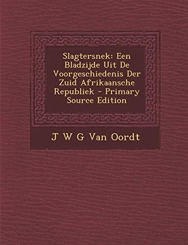 Slagtersnek Een Bladzijde Uit de Voorgeschiedenis Der Zuid Afrikaansche Republiek - Primary Source Edition