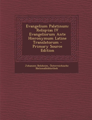 Evangelium Palatinum Reliqvias Iv Evangeliorum Ante Hieronymum Latine Translatorum - Primary Source Edition