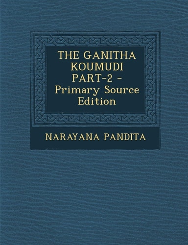 The Ganitha Koumudi Part-2 - Primary Source Edition