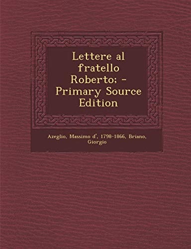 Lettere Al Fratello Roberto; - Primary Source Edition