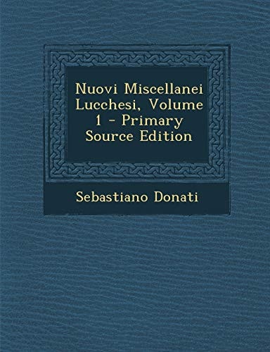 Nuovi Miscellanei Lucchesi, Volume 1 - Primary Source Edition