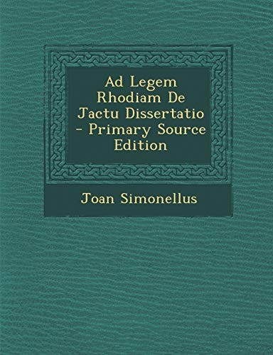 Ad Legem Rhodiam de Jactu Dissertatio - Primary Source Edition