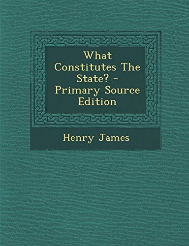 What Constitutes the State? - Primary Source Edition
