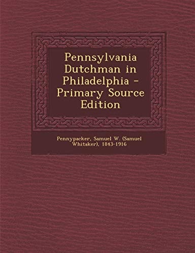 Pennsylvania Dutchman in Philadelphia - Primary Source Edition