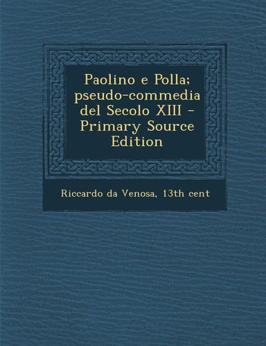 Paolino E Polla; Pseudo-Commedia Del Secolo Xiii - Primary Source Edition