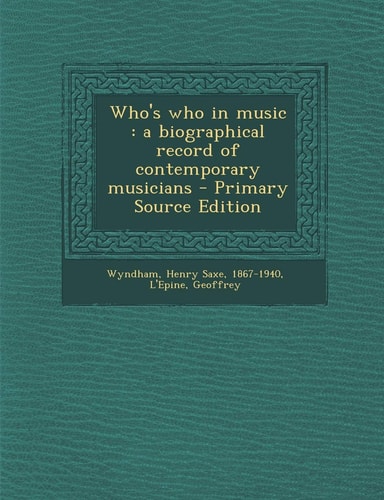 Who's Who in Music A Biographical Record of Contemporary Musicians - Primary Source Edition