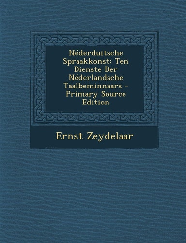 Néderduitsche Spraakkonst Ten Dienste Der Néderlandsche Taalbeminnaars - Primary Source Edition