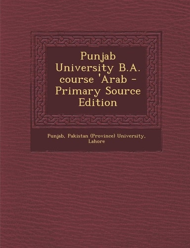 Punjab University B. A. Course 'Arab - Primary Source Edition