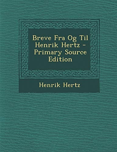 Breve Fra Og Til Henrik Hertz - Primary Source Edition