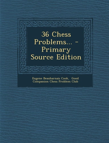 36 Chess Problems... - Primary Source Edition