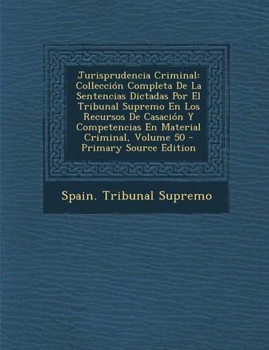 Jurisprudencia Criminal Collección Completa de la Sentencias Dictadas Por El Tribunal Supremo en Los Recursos de Casación Y Competencias en Material