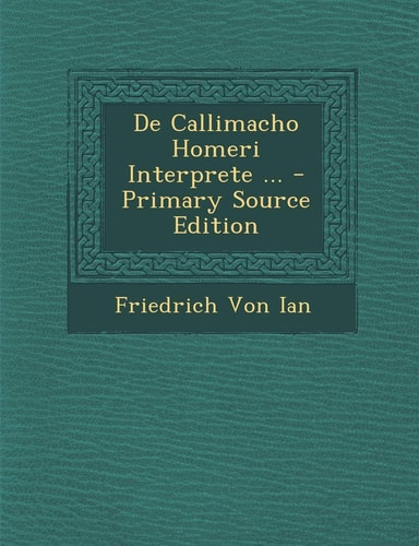 De Callimacho Homeri Interprete ... - Primary Source Edition