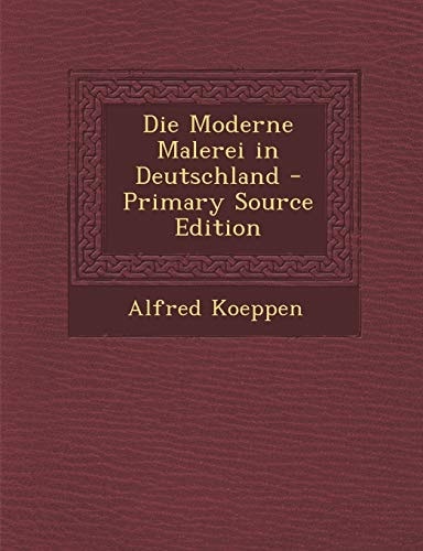 Die Moderne Malerei in Deutschland - Primary Source Edition