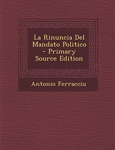 La Rinuncia Del Mandato Politico - Primary Source Edition