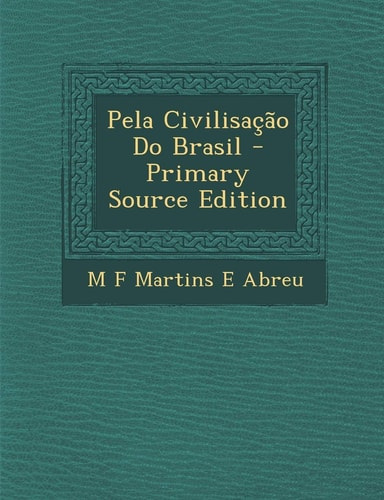 Pela Civilisaçao Do Brasil - Primary Source Edition