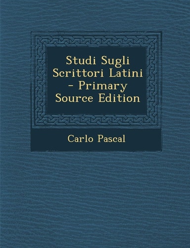 Studi Sugli Scrittori Latini - Primary Source Edition