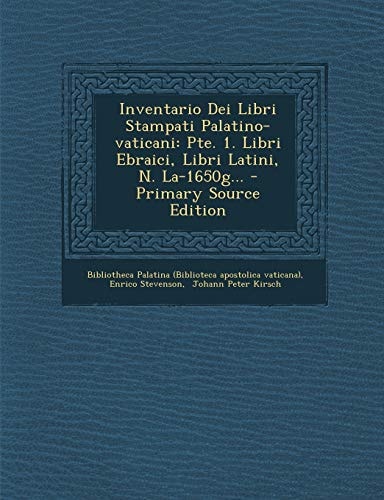 Inventario Dei Libri Stampati Palatino-Vaticani Pte. 1. Libri Ebraici, Libri Latini, N. La-1650g... - Primary Source Edition