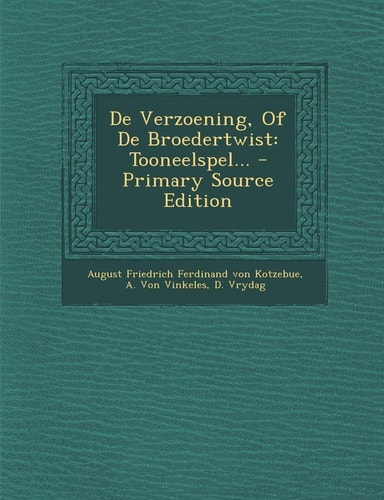 De Verzoening, of de Broedertwist Tooneelspel... - Primary Source Edition