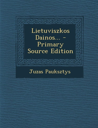 Lietuviszkos Dainos... - Primary Source Edition