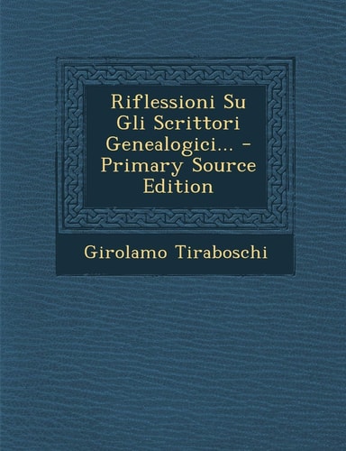 Riflessioni Su Gli Scrittori Genealogici... - Primary Source Edition