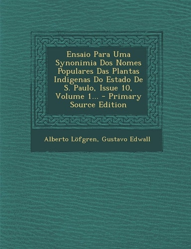 Ensaio Para Uma Synonimia Dos Nomes Populares Das Plantas Indigenas Do Estado de S. Paulo, Issue 10, Volume 1... - Primary Source Edition