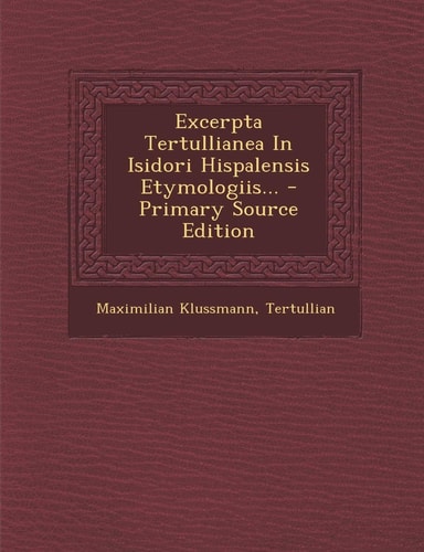 Excerpta Tertullianea in Isidori Hispalensis Etymologiis... - Primary Source Edition