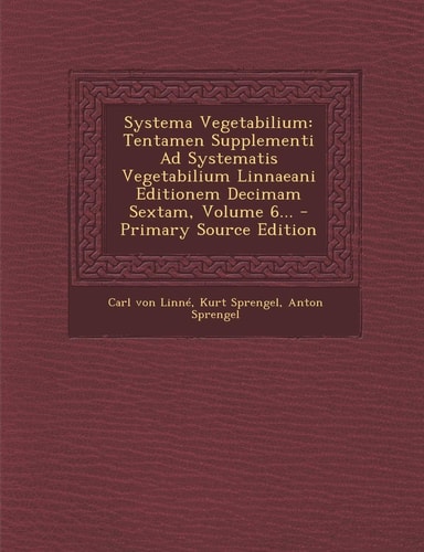 Systema Vegetabilium Tentamen Supplementi Ad Systematis Vegetabilium Linnaeani Editionem Decimam Sextam, Volume 6... - Primary Source Edition