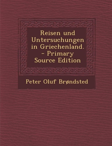 Reisen und Untersuchungen in Griechenland. - Primary Source Edition