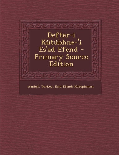 Defter-I Kütübhne-'I Es'ad Efend - Primary Source Edition