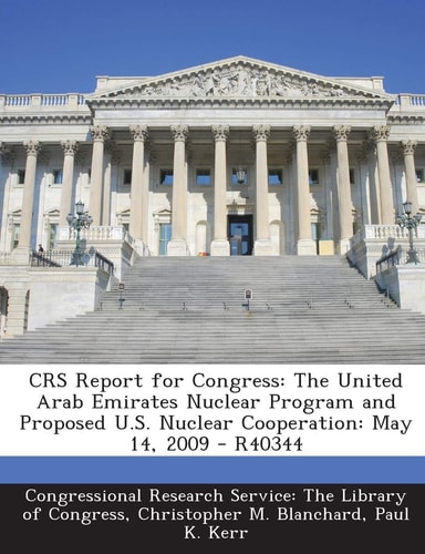Crs Report for Congress The United Arab Emirates Nuclear Program and Proposed U. S. Nuclear Cooperation
