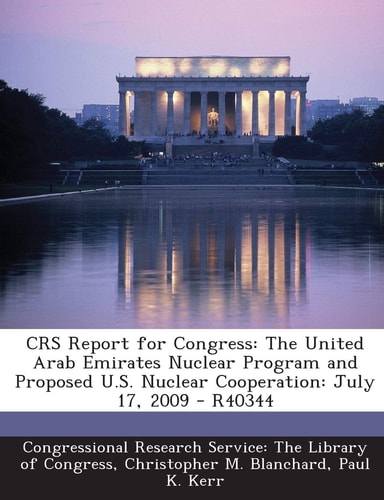 Crs Report for Congress The United Arab Emirates Nuclear Program and Proposed U. S. Nuclear Cooperation