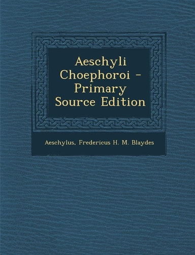 Aeschyli Choephoroi - Primary Source Edition