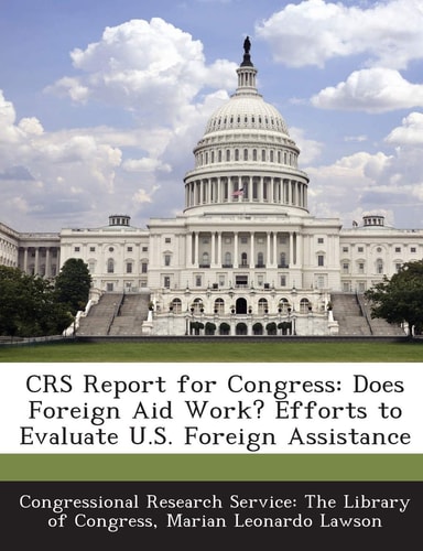 Crs Report for Congress Does Foreign Aid Work? Efforts to Evaluate U. S. Foreign Assistance